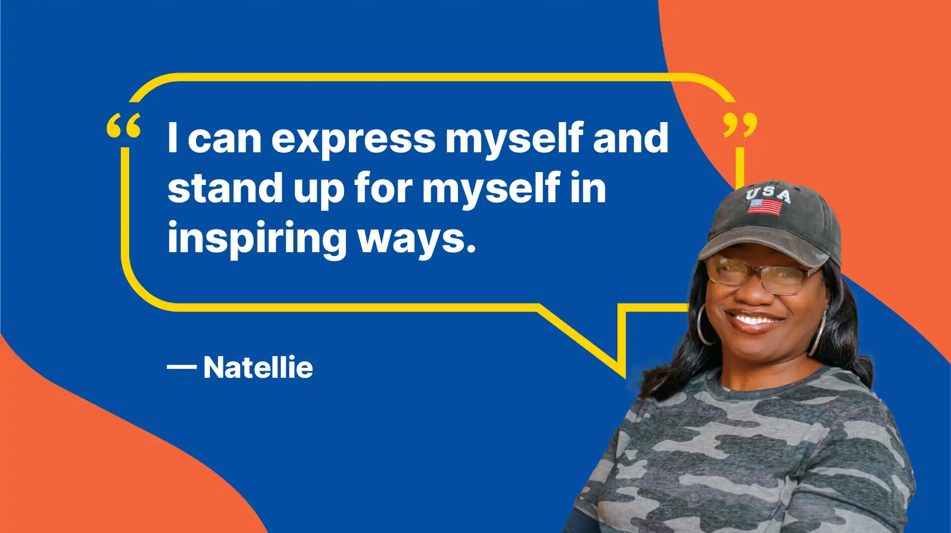 I can express myself and stand up for myself in inspiring ways. -Natellie